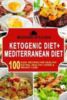 Ketogenic Diet & Mediterranean Diet: 100 Easy Recipes for Healthy Eating, Healthy Living, & Weight Loss 1541192427 Book Cover