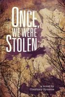 Once, We Were Stolen 1481879146 Book Cover