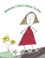 Mommy I Don't Want To Die 1946904112 Book Cover