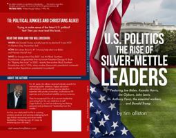 U.S. Politics The Rise of Silver-Mettle Leaders: Featuring Joe Biden, Kamala Harris, Jim Clyburn, John Lewis, Dr. Anthony Fauci, the essential workers, . . . and Donald Trump 099677937X Book Cover