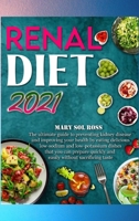 Renal Diet 2021: The ultimate guide to preventing kidney disease and improving your health by eating delicious low-sodium and low-potassium dishes that you can prepare quickly and easily without sacri 1802222707 Book Cover