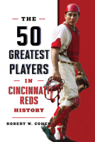 The 50 Greatest Players in Cincinnati Reds History 1493085913 Book Cover