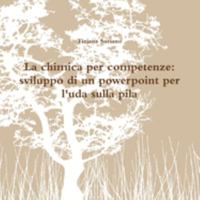 La chimica per competenze: sviluppo di un powerpoint per l'uda sulla pila 1326611976 Book Cover