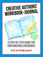 Creative Authors' Workbook-Journal: A step-by-step guide for your writing experience! 0999052306 Book Cover