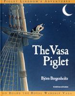 The Vasa Piglet (Piglet Lindbom's Adventures on Board the Royal Warship Vasa) 9129659051 Book Cover
