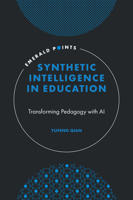 Synthetic Intelligence in Education: Transforming Pedagogy with AI (Emerald Points) 1806868008 Book Cover