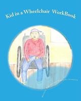 Kid in a Wheelchair WorkBook: Teaching children about others with disabilities 1460909402 Book Cover