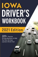 Iowa Driver’s Workbook: 320+ Practice Driving Questions to Help You Pass the Iowa Learner’s Permit Test 1954289421 Book Cover