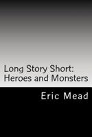 Long Story Short: Heroes and Monsters 1484089774 Book Cover