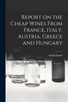 Report on the Cheap Wines From France, Italy, Austria, Greece and Hungary 1016539975 Book Cover