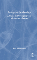 Everyday Leadership: A Guide to Developing Your Mindset as a Leader 1032607858 Book Cover