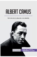 Albert Camus: Del ciclo de lo absurdo a la rebeldía (Arte y literatura) 2806298121 Book Cover