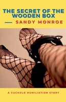 The Secret of the Wooden Box - A Cuckold Humiliation Story B0GFDJNBC1 Book Cover