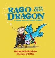 Rago gets a pet dragon: Humorous rhyming story about the mishaps of a young wizard who gets a pet dragon 840959840X Book Cover
