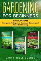 Gardening for Beginners 3 Manuscripts: Hydroponics for Beginners , Greenhouse Gardening, Raised Bed Gardening for Beginners B08CPC8LBR Book Cover