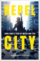 Rebel City: A Year of Protests in Hong Kong 9811218595 Book Cover
