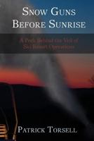 Snow Guns Before Sunrise: A Peek Behind the Veil of Ski Resort Operations 1981700773 Book Cover