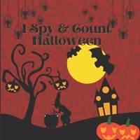 I Spy & Count Halloween: Fun Numbers Activity Book to count the Characters likePumpkin,zombie,vampir,candy,mummy,witch,Boo Ghost,Bat - Guessing & ... Kids,Toddlers & Preschool & Kindergarteners B08KH2LCFB Book Cover