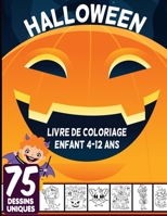 Halloween livre de coloriage enfant 4-12 ans: Cahier de Coloriage Halloween pour enfants avec 75 Illustrations Uniques / livre d'activité pour enfants 4 à 12 ans B08L855TC3 Book Cover