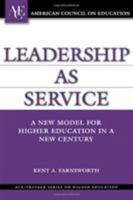 Leadership as Service: A New Model for Higher Education in a New Century (ACE/Praeger Series on Higher Education) 0275990923 Book Cover