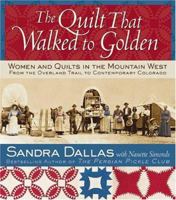 The Quilt That Walked to Golden: Women and Quilts in the Mountain West-From the Overland Trail to Contemporary Colorado 0972121838 Book Cover