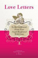 To My Girlfriend, From Your Angel Boyfriend With Love: A Collection Of Inspirational Love Letters 1448608821 Book Cover