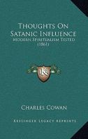 Thoughts On Satanic Influence: Modern Spiritualism Tested 1437351808 Book Cover