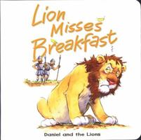 Lion Misses Breakfast: Daniel and the Lions (Bible Animal) 0825472881 Book Cover