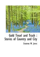 Gold Tinsel And Trash: Stories Of Country And City 0548901031 Book Cover