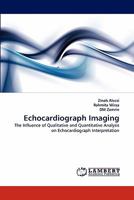 Echocardiograph Imaging: The Influence of Qualitative and Quantitative Analysis on Echocardiograph Interpretation 3843358788 Book Cover