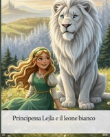 “Principessa Lejla e il leone bianco” (Italian Edition) B0GNHB8F6G Book Cover
