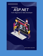 Mastering ASP.Net: From Beginner To Web Developer B0F5HCSZ68 Book Cover