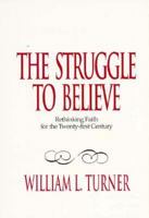 The Struggle to Believe: Rethinking Faith for the Twenty-First Century 1880837285 Book Cover