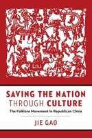 Saving the Nation through Culture: The Folklore Movement in Republican China 0774838396 Book Cover