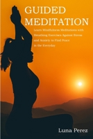 Guided Meditation: Learn Mindfulness Meditations with Breathing Exercises Against Stress and Anxiety to Find Peace in the Everyday 1801544247 Book Cover