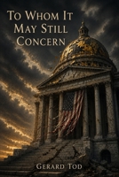 To Whom It May Still Concern B0H7NQH8DS Book Cover