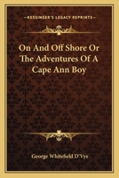 On And Off Shore Or The Adventures Of A Cape Ann Boy 1162788496 Book Cover