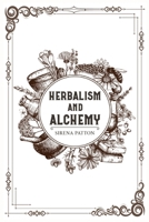 Herbalism and Alchemy: Herbalism, Examined From Both a Scientific and Spiritual Perspective 3986538925 Book Cover