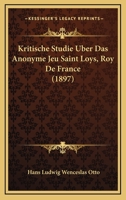 Kritische Studie Uber Das Anonyme Jeu Saint Loys, Roy de France 3744611876 Book Cover