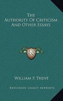 The Authority of Criticism, and Other Essays 0548317232 Book Cover