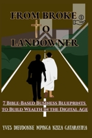 From Broke to Landowner: 7 Bible-Based Business Blueprints to Build Wealth in the Digital Age (in 2025): Turn Faith Into Financial Systems — Start Digital, Scale Smart, and Own Your Future B0F7LN9SFW Book Cover