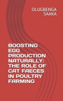 BOOSTING EGG PRODUCTION NATURALLY: THE ROLE OF CAT FAECES IN POULTRY FARMING B0FJ8N45PB Book Cover