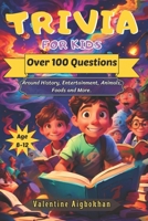 Trivia for Kids Age 8-12: Over 100 Questions Around History, Entertainment, Animals, Foods and More B0CQTCWVH8 Book Cover