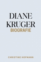 DIANE KRUGER BIOGRAFIE: Neuerfindung Widerstandsfähigkeit und die Entstehung eines globalen Filmstars (German Edition) B0GNRD6FQJ Book Cover