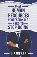 What Human Resources Professionals Need to Stop Doing 0998922188 Book Cover