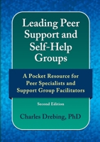 Leading Peer Support and Self-Help Groups: A Pocket Resource for Peer Support Specialists and Support Group Facilitators Second Edition 1300698608 Book Cover