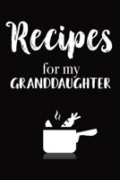 Recipes for my Granddaughter: Recipes passed down generations, journal and gift for granddaughter, family recipe book to write in 1656538598 Book Cover