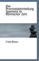 Die Provinzialeinteilung Spaniens in Römischer Zeit 1113329734 Book Cover