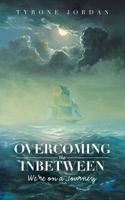 Overcoming the Inbetween : We're on a Journey 1728306612 Book Cover