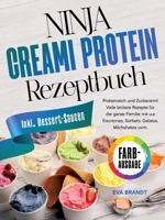 Ninja Creami Protein Rezeptbuch: Proteinreich und Zuckerarm! Viele leckere Rezepte für die ganze Familie mit u.a Eiscremes, Sorbets, Gelatos, Milchshakes uvm. 338458662X Book Cover